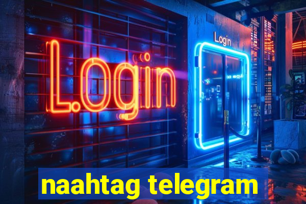 naahtag telegram